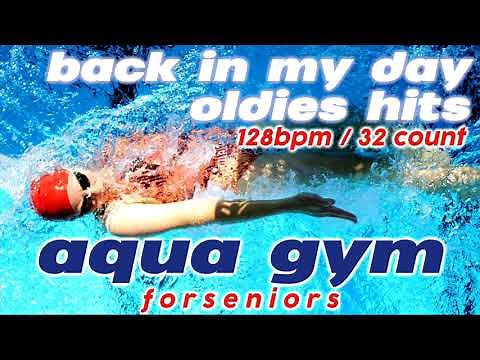 Back In My Day Aqua Gym Workout - Oldies Hits For Seniors for Fitness & Workout 128 Bpm / 32 Count