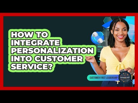 How To Integrate Personalization Into Customer Service?