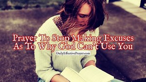 Prayer To Stop Making Excuses As To Why God Can’t Use You
