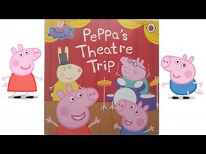 PEPPA PIG - Peppa's Theatre Trip ~ Read Aloud Story Book For Children