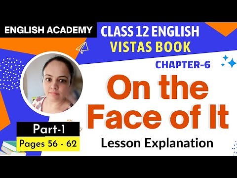 On the Face of it Class 12 English Vistas book Chapter 6 Part 1 Explanation | Page 56 to 62