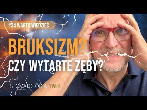 Bruksizm? Czy wytarte zęby? #34 Warto wiedzieć