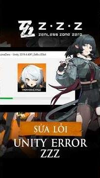 👉 Cách sửa Unity Error Zenless Zone Zero (ZZZ) | Lỗi không vào được game