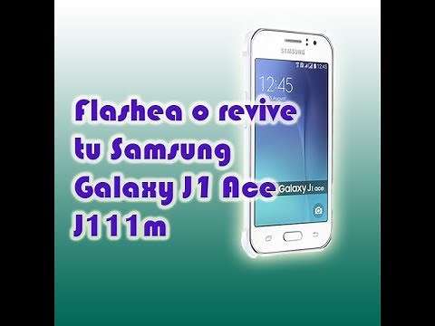 Como flashear o revivir un Samsung Galaxy J1 Ace J111m