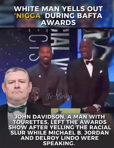 John Davidson, a man with Tourette’s syndrome, was in the audience at the Bafta Awards and yelled out ‘Nigga” as Michael B. Jordan and Delroy Lindo were presenting the first award of the evening. The two paused and kept going. After interrupting again by saying ‘Shut the fuck up’ John Davidson decided to leave. The 54 year old man is the inspiration behind the BAFTA-nominated movie I Swear, and was diagnosed with Tourette syndrome at age 25. | Te-Erika Patterson