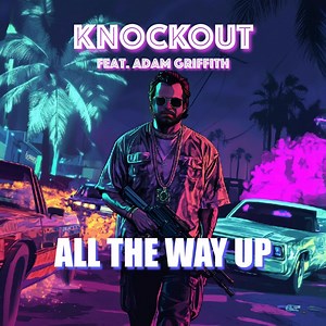 Knockout (feat. Adam Griffith) - All The Way Up: Song Lyrics, Music Videos & Concerts