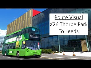 Route Visual Timelapse | Route X26 Thorpe Park To Leeds Bus Station | First Leeds
