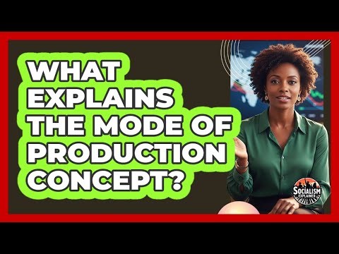 What Explains The Mode Of Production Concept?