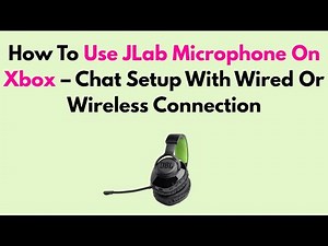 How To Use JLab Microphone On Xbox – Chat Setup With Wired Or Wireless Connection