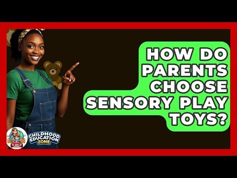 How Do Parents Choose Sensory Play Toys? - Childhood Education Zone
