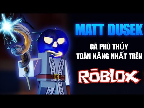 Matt Dusek - Gã Phù Thủy Toàn Năng Nhất Trên Roblox