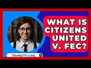 What Is Citizens United V. FEC? - CountyOffice.org