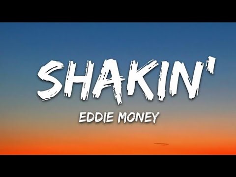 EDDIE MONEY - SHAKIN (LYRICS)