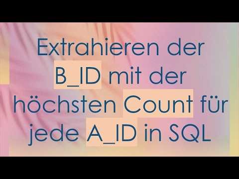 Extrahieren der B_ID mit der höchsten Count für jede A_ID in SQL
