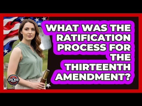What Was The Ratification Process For The Thirteenth Amendment?