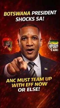 Botswana President SHOCKS SA: ANC Must Team Up With EFF NOW #shorts