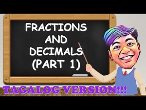 Fractions and Decimals (Part 1) in TAGALOG!!!