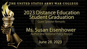 Ms. Susan Eisenhower, grand daughter of President Dwight D. Eisenhower spoke to the DDE class of 2023 during their graduation ceremony today at Carlisle Barracks's historic parade field. Ms. Eisenhower is a respect national security analyst and author. | U.S. Army War College