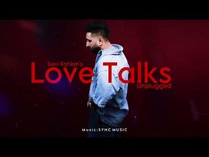 Love Talks | Savi Kahlon | SYNC | Unplugged Version | New Song 2025