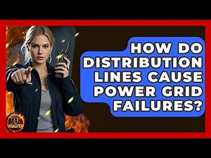 How Do Distribution Lines Cause Power Grid Failures? - Man vs. Disaster