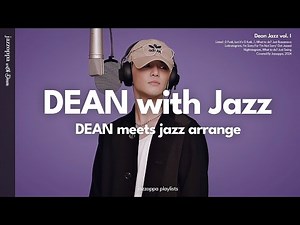 ‘Looks like ordinary DEAN playlist but it’s JAZZ’ | DEAN Jazz Arrangement [playlist]