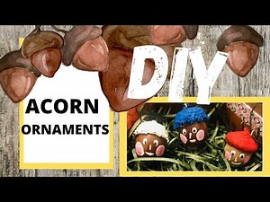 How to make Acorn Ornaments!