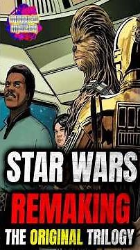 Star Wars Remaking Original Trilogy!?