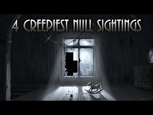 4 SCARIEST Null Sightings