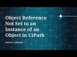 Object Reference Not Set to an Instance of an Object in UiPath | UiPath Learner