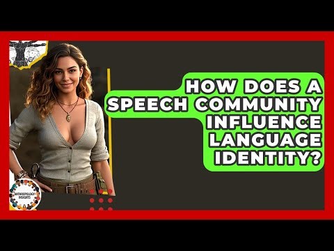 How Does A Speech Community Influence Language Identity? - Anthropology Insights