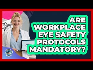 Are Workplace Eye Safety Protocols Mandatory?