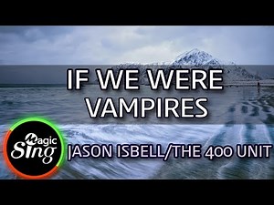 [MAGICSING Karaoke] JASON ISBELL/THE 400 UNIT_IF WE WERE VAMPIRES karaoke | MAGICSING