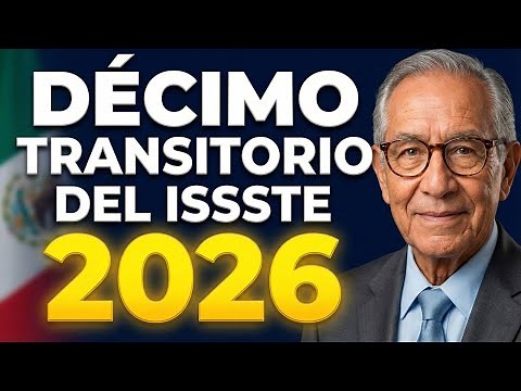 DÉCIMO TRANSITORIO ISSSTE 2026: Guía Definitiva y Nuevos Requisitos (No Pierdas Tu Pensión)