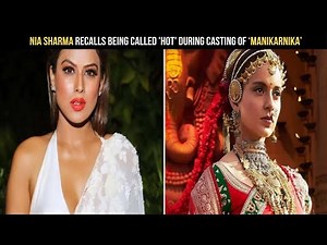 Nia Sharma recalls being called 'hot' during casting of ‘Manikarnika’