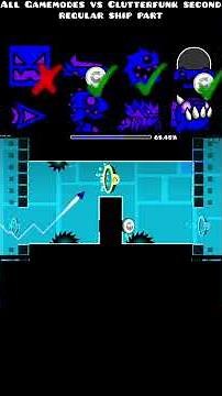 All Geometry Dash Gamemodes vs Clutterfunk Second Regular Ship part