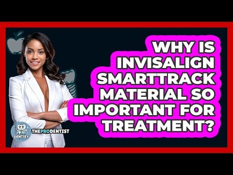 Why Is Invisalign SmartTrack Material So Important For Treatment? - The Pro Dentist
