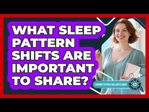 What Sleep Pattern Shifts Are Important To Share?
