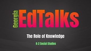 Practitioner Videos | The Role of Knowledge Practitioner Videos | The Role of Knowledge | The Role of Knowledge | Social Studies | K-2