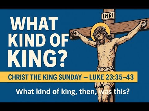 What Kind of King? | Luke 23:35–43 | Christ the King Sunday
