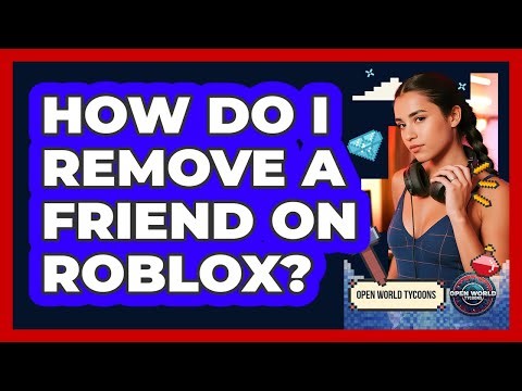 How Do I Remove A Friend On Roblox?