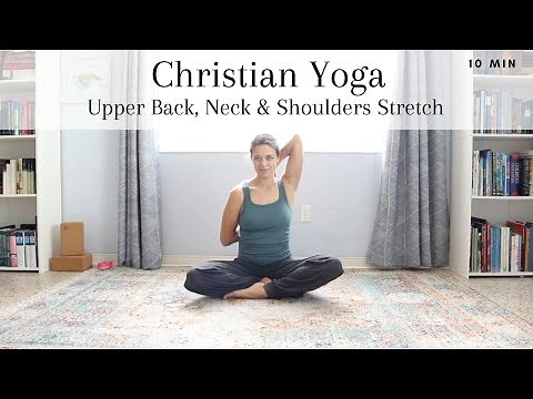 10-Minute Christian Yoga Upper Back, Neck, and Shoulders Stretch