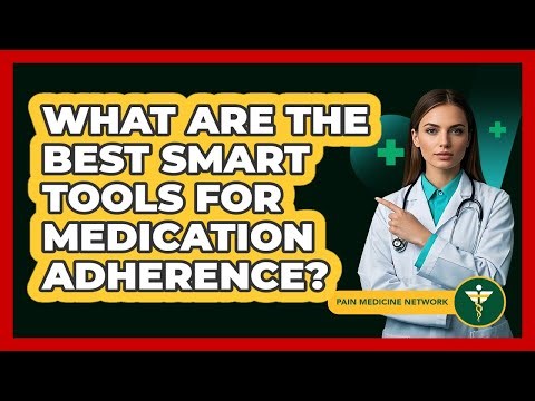 What Are The Best Smart Tools For Medication Adherence? - Pain Medicine Network