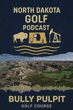 Bully Pulpit Golf Course Review | North Dakota Golf Podcast | Public Golf in North Dakota