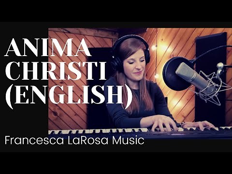 Anima Christi (English Translation - Soul of Christ). Music written by Francesca LaRosa