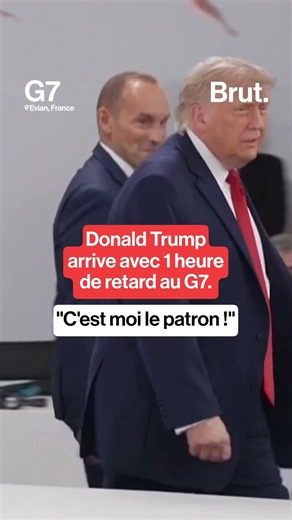 "C'est moi le boss !" : Donald Trump en retard au G7
