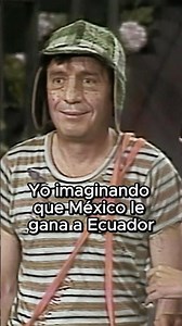Yo imaginando que #México le gana a #Ecuador 🤞🏼⚽ #TodosSomosElChavo