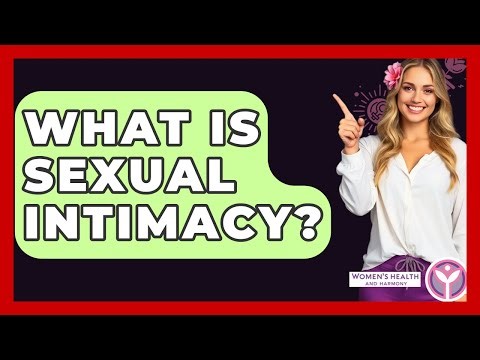 What Is Sexual Intimacy? - Women's Health and Harmony