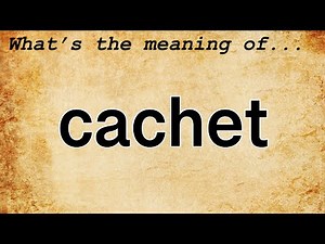 Cachet Meaning : Definition of Cachet