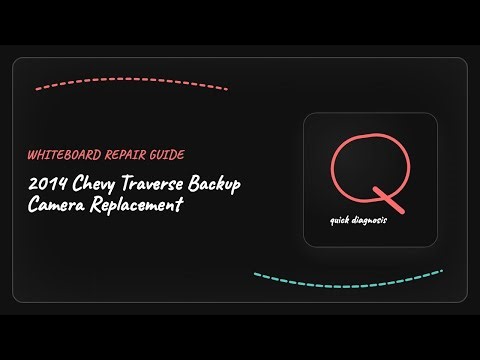 2014 Chevy Traverse Backup Camera Replacement: Step-by-Step