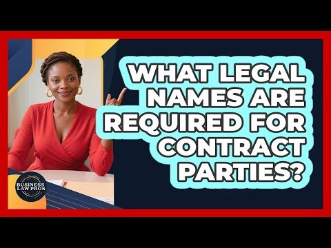 What Legal Names Are Required for Contract Parties?